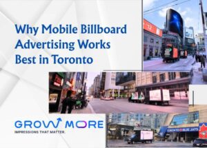 Why Mobile Billboard Advertising Works Best in Toronto
